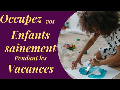 Comment OCCUPER vos ENFANTS loin des ÉCRANS pour les VACANCES SCOLAIRES ?